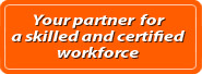 Your partner for a skilled and certified workforce